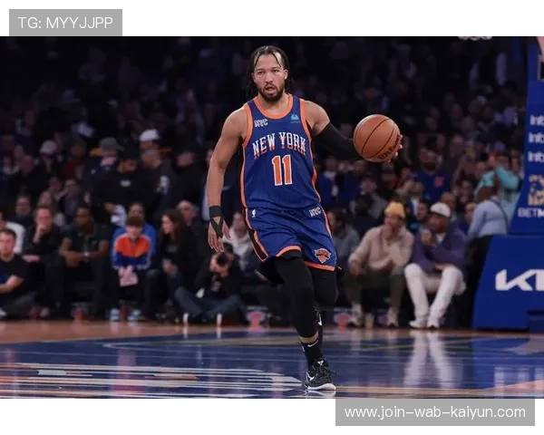 布伦森助攻连线，尼克斯配合默契打造进攻新篇章